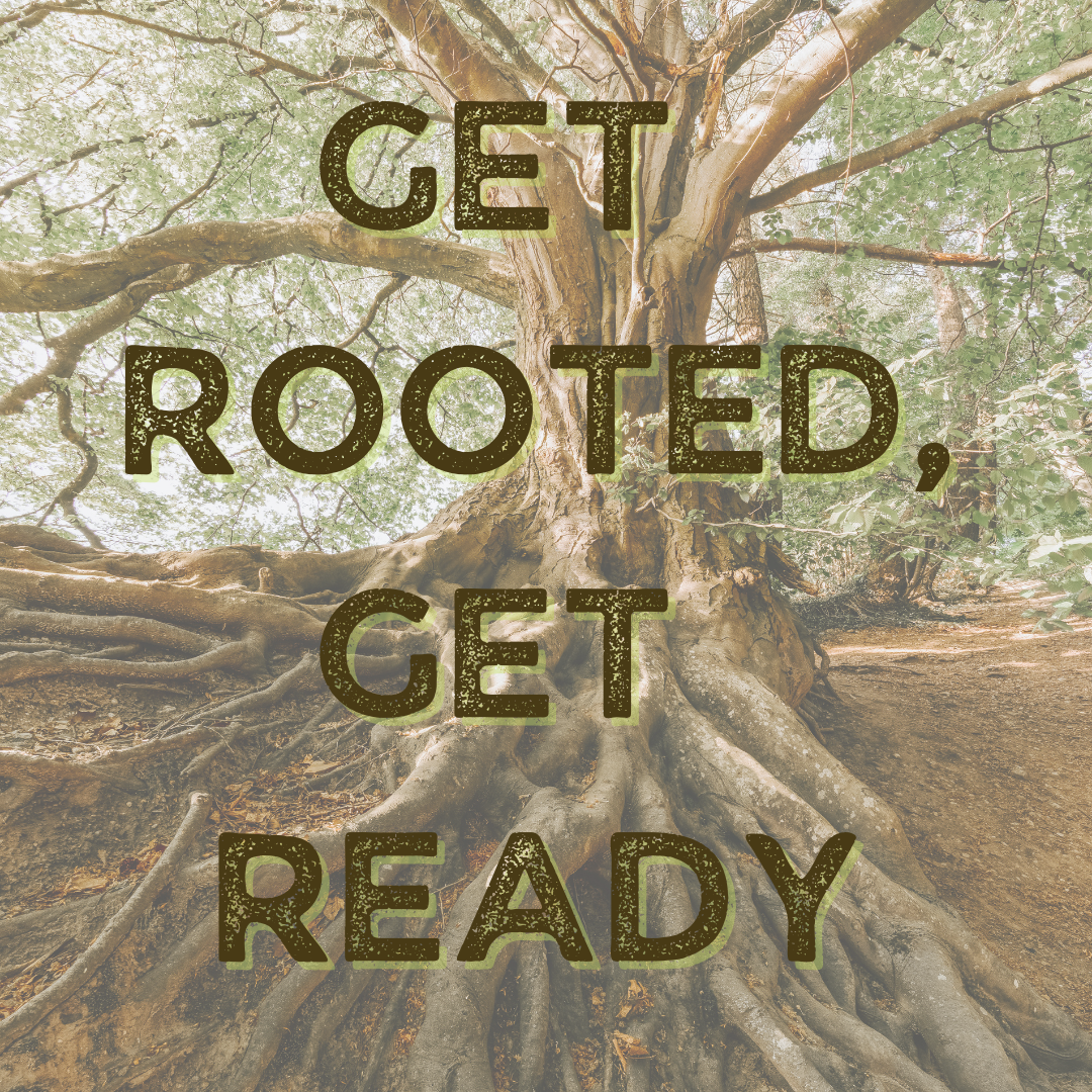 Get%20Rooted%2C%20Get%20Ready(1).png